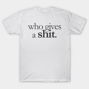 Who Gives a shit T-Shirt